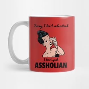 Sorry I don't understand, I don't speak ASSHOLIAN Mug